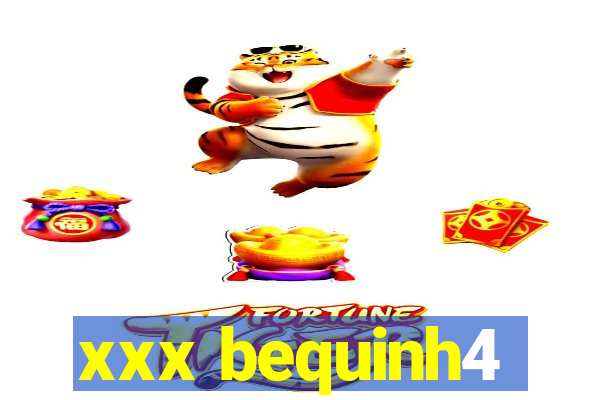 xxx bequinh4